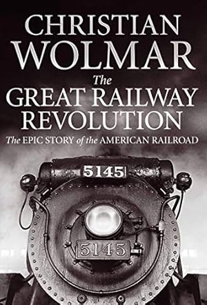 Seller image for Great Railway Revolution: The Epic Story of the American Railroad for sale by WeBuyBooks