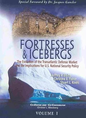 Seller image for Fortresses & Icebergs : The Evolution of the Transatlantic Defense Market and the Implications for U.S. National Security Policy for sale by GreatBookPricesUK