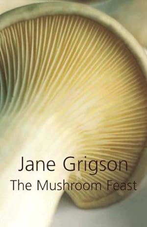 Immagine del venditore per The Mushroom Feast: A Celebration of All Edible Fungi Cultivated, Wild and Dried, with Recipes venduto da WeBuyBooks