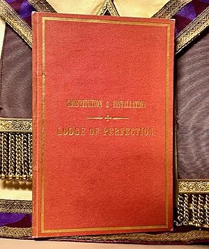 OFFICES OF CONSTITUTION & INSTALLATION OF A LODGE OF PERFECTION, AND INSTALLATION OF ITS OFFICERS...