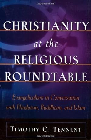 Bild des Verkufers fr Christianity at the Religious Roundtable: Evangelicalism in Conversation with Hinduism, Buddhism, and Islam zum Verkauf von WeBuyBooks