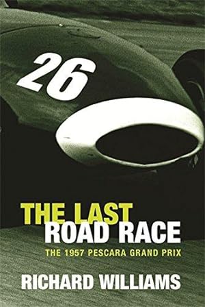 Seller image for The Last Road Race : The 1957 Pescara Grand Prix for sale by WeBuyBooks