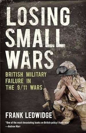 Bild des Verkufers fr Losing Small Wars: British Military Failure in the 9/11 Wars zum Verkauf von WeBuyBooks