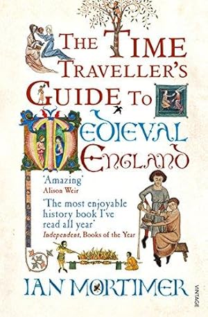 Bild des Verkufers fr The Time Traveller's Guide to Medieval England: A Handbook for Visitors to the Fourteenth Century (Ian Mortimer  s Time Traveller  s Guides) zum Verkauf von WeBuyBooks