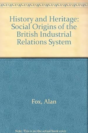 Seller image for History and Heritage: Social Origins of the British Industrial Relations System for sale by WeBuyBooks