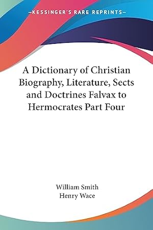 Immagine del venditore per A Dictionary of Christian Biography, Literature, Sects and Doctrines Falvax to Hermocrates Part Four venduto da WeBuyBooks