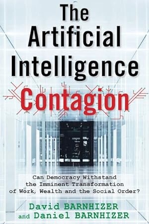 Seller image for Artificial Intelligence Contagion : Can Democracy Withstand the Imminent Transformation of Work, Wealth and the Social Order? for sale by GreatBookPricesUK