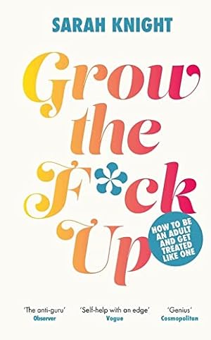 Bild des Verkufers fr Grow the F*ck Up: How to be an adult and get treated like one (A No F*cks Given Guide) zum Verkauf von WeBuyBooks