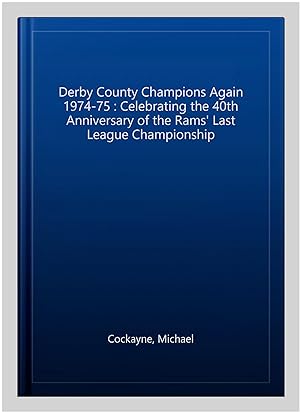 Bild des Verkufers fr Derby County Champions Again 1974-75 : Celebrating the 40th Anniversary of the Rams' Last League Championship zum Verkauf von GreatBookPricesUK