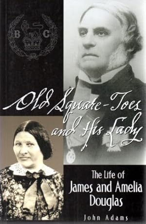 Image du vendeur pour Old Square-toes and His Lady: The Life of James and Amelia Douglas mis en vente par WeBuyBooks