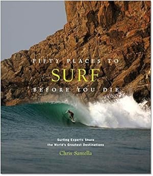 Bild des Verkufers fr Fifty Places to Surf Before You Die: Surfing Experts Share the World  s Greatest Destinations zum Verkauf von WeBuyBooks
