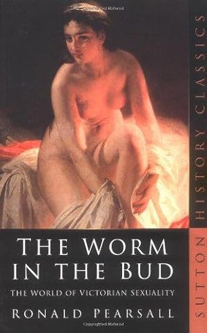 Bild des Verkufers fr The Worm in the Bud: The World of Victorian Sexuality (Sutton History Classics) zum Verkauf von WeBuyBooks