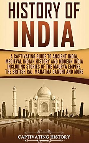 Bild des Verkufers fr History of India: A Captivating Guide to Ancient India, Medieval Indian History, and Modern India Including Stories of the Maurya Empire, the British Raj, Mahatma Gandhi, and More zum Verkauf von WeBuyBooks