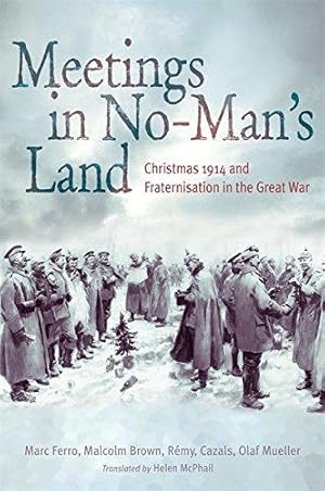 Bild des Verkufers fr Meetings in No Man's Land: Christmas 1914 and Fraternization in the Great War zum Verkauf von WeBuyBooks