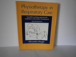 Bild des Verkufers fr Physiotherapy in Respiratory Care: A Problem-solving Approach to Respiratory and Cardiac Management zum Verkauf von WeBuyBooks