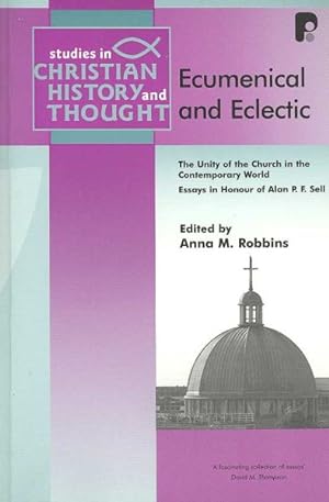 Bild des Verkufers fr Ecumenical and Eclectic : The Unity of the Church in the Contemporary World Essays in Honour of Alan P. F. Sell zum Verkauf von GreatBookPricesUK