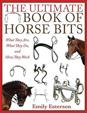 Immagine del venditore per The Ultimate Book of Horse Bits: What They Are, What They Do, and How They Work venduto da WeBuyBooks