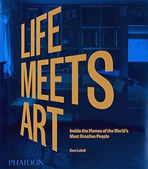 Seller image for Life Meets Art: Inside the Homes of the World's Most Creative People for sale by WeBuyBooks
