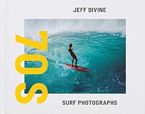 Bild des Verkufers fr Jeff Divine: 70s Surf Photographs: Seventies Surf Photographs zum Verkauf von WeBuyBooks