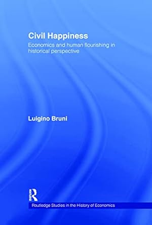 Bild des Verkufers fr Civil Happiness: Economics and Human Flourishing in Historical Perspective: 81 (Routledge Studies in the History of Economics) zum Verkauf von WeBuyBooks