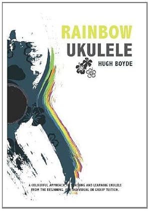 Bild des Verkufers fr Rainbow Ukulele: A Colourful Approach to Teaching and Learning Ukulele from the Beginning: For Individual or Group Tuition zum Verkauf von WeBuyBooks