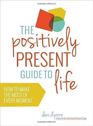 Bild des Verkufers fr The Positively Present Guide to Life zum Verkauf von WeBuyBooks
