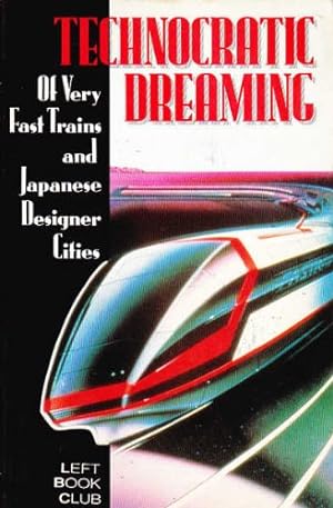 Seller image for Technocratic Dreaming of Very Fast Trains and Japanese Designer Cities for sale by WeBuyBooks