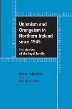 Bild des Verkufers fr Unionism and Orangeism in Northern Ireland since 1945: The Decline of the Loyal Family (Devolution) zum Verkauf von WeBuyBooks