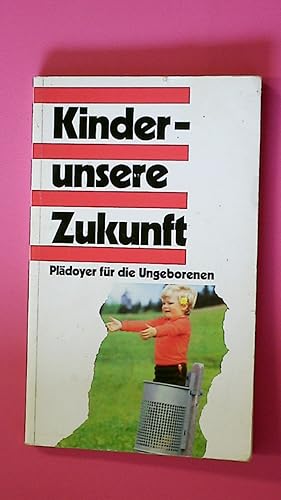 Bild des Verkufers fr KINDER - UNSERE ZUKUNFT. Pldoyer fr die Ungeborenen zum Verkauf von Butterfly Books GmbH & Co. KG