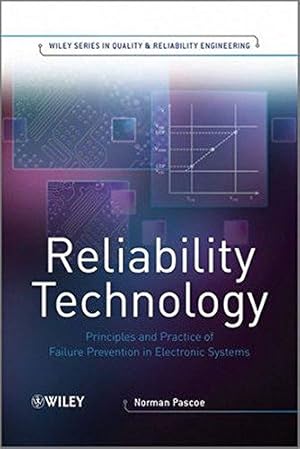 Seller image for Reliability Technology: Principles and Practice of Failure Prevention in Electronic Systems (Quality and Reliability Engineering Series) for sale by WeBuyBooks