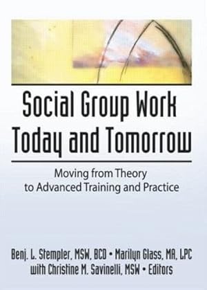 Immagine del venditore per Social Group Work Today and Tomorrow: Moving From Theory to Advanced Training and Practice venduto da WeBuyBooks