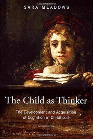 Image du vendeur pour The Child as Thinker: The Development and Acquisition of Cognition in Childhood mis en vente par WeBuyBooks