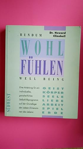 Bild des Verkufers fr RUNDUM WOHLFHLEN. Geist, Krper, Seele, Liebe, Arbeit, Spiel, Erde ; eine Anleitung fr ein individuelles, ganzheitliches Selbsthilfeprogramm auf der Grundlage der sieben Dimensionen des Lebens = Well being zum Verkauf von Butterfly Books GmbH & Co. KG