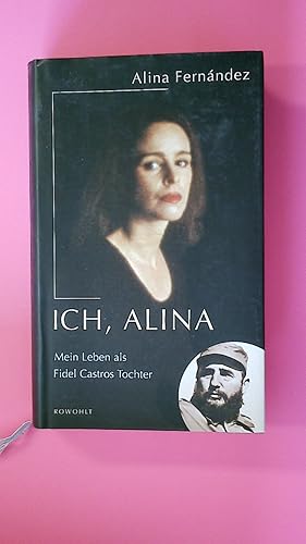 Imagen del vendedor de ICH, ALINA. mein Leben als Fidel Castros Tochter a la venta por Butterfly Books GmbH & Co. KG