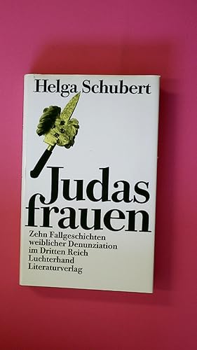 JUDASFRAUEN. 10 Fallgeschichten weiblicher Denunziation im Dritten Reich