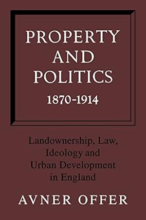 Bild des Verkufers fr Property and Politics 1870-1914: Landownership, Law, Ideology and Urban Development in England zum Verkauf von WeBuyBooks