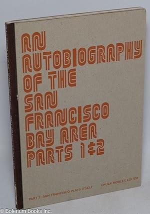 Imagen del vendedor de An autobiography of the San Francisco Bay Area Parts 1 & 2. Part 1: San Francisco Plays Itself a la venta por Bolerium Books Inc.
