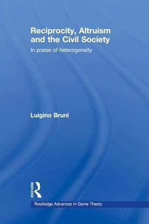 Bild des Verkufers fr Reciprocity, Altruism and the Civil Society: In praise of heterogeneity (Routledge Advances in Game Theory) zum Verkauf von WeBuyBooks