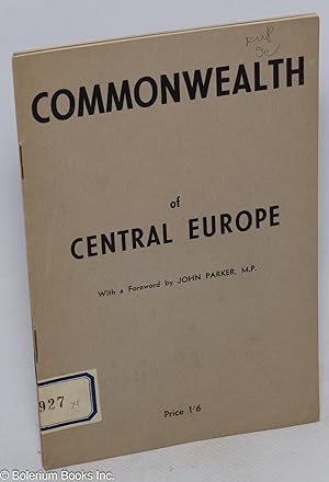 Commonwealth of Central Europe. With a foreword by John Parker, M.P.