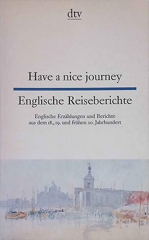 Have a nice journey : englische Reiseberichte. Englische Erzählungen und Berichte aus dem 18.,19....