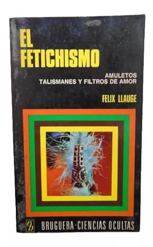 El Fetichismo ( Amuletos Talismanes Y Filtros De Amor )