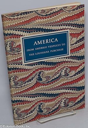 America - from Amerigo Vespucci to the Louisiana Purchase; Also the record of an exhibition at Th...