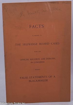 Seller image for Facts in regard to the Selfridge Board cases from the official records and debates in Congress against false statements of a blackmailer for sale by Bolerium Books Inc.