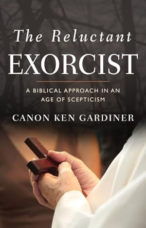 Immagine del venditore per Reluctant Exorcist : A Biblical Approach in an Age of Skepticism venduto da GreatBookPrices