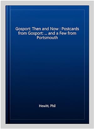 Immagine del venditore per Gosport: Then and Now : Postcards from Gosport: . and a Few from Portsmouth venduto da GreatBookPrices