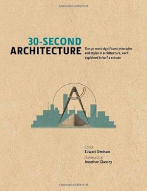 Bild des Verkufers fr 30-Second Architecture: The 50 Most Signicant Principles and Styles in Architecture, each Explained in Half a Minute zum Verkauf von WeBuyBooks