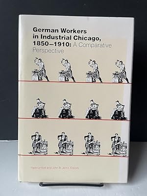 Imagen del vendedor de German Workers in Industrial Chicago, 1850-1910: A Comparative Perspective a la venta por Bedlam Book Cafe