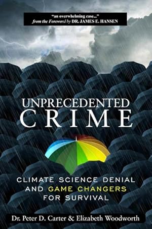 Imagen del vendedor de Unprecedented Crime : Climate Science Denial and Game Changers for Survival a la venta por GreatBookPricesUK
