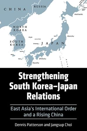 Bild des Verkufers fr Strengthening South Korea-Japan Relations : East Asia's International Order and a Rising China zum Verkauf von GreatBookPrices