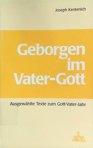 Image du vendeur pour Geborgen im Vater-Gott : ausgewhlte Texte zum Gott-Vater-Jahr 1999. mis en vente par books4less (Versandantiquariat Petra Gros GmbH & Co. KG)